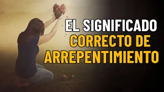 ¿Qué significa ARREPENTIRSE? ¿Qué es el ARREPENTIMIENTO?