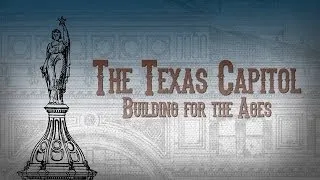 The Texas Capitol: Building for the Ages