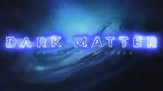 Dark Matter: The Unknown Force