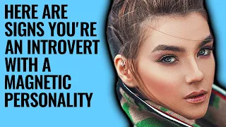 10 Signs You're An Introvert With A Magnetic Personality