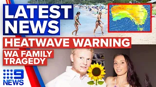 Nationwide heatwave warning, WA missing family tragedy | 9 News Australia