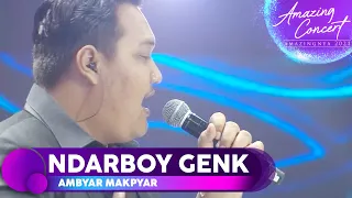 NDARBOY GENK - AMBYAR MAKPYAR | AMAZING CONCERT GTV