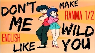 Don't Make Me Wild Like You【RANMA 1/2】English