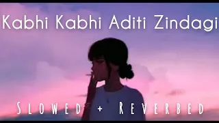 Kabhi Kabhi Aditi Zindagi | Bollywood Lo-fi (Slowed + Reverbed)