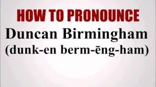 How To Pronounce Duncan Birmingham