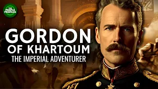 Gordon of Khartoum - The Great Imperial Adventurer Documentary