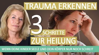 Wenn deine Kinder Seele und dein Körper nur noch schreit - Trauma erkennen & 3 Schritte der Heilung