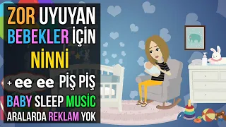 ♫ Zor Uyuyan Bebekler İçin Ninni + ee ee Piş Piş ♫ Baby Sleep Music ❤ Lullaby ❤