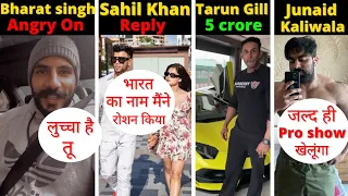 Bharat singh walia Angry on 😡 Sahil Khan reply 🤣 + junaid kaliwala pro show + Tarun gill update