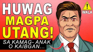 Huwag MAGPAUTANG sa Kamag – Anak o Kaibigan – 7 Dahilan