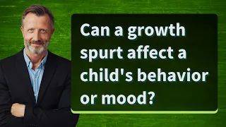 Can a growth spurt affect a child's behavior or mood?