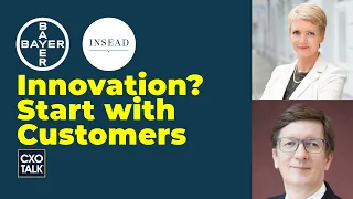 Customer-centric Innovation with INSEAD and BAYER AG (CXOTalk #737)