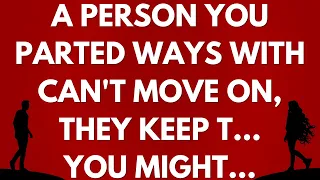 💌 A person you parted ways with can't move on, they keep t... you might...