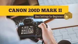 canon 200d mark ii best settings for beginners