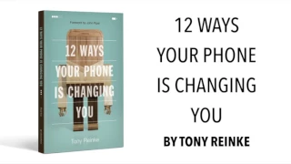 12 Ways Your Phone is Changing You by Tony Reinke | Summary of Book