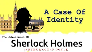 A Case of Identity | Sherlock Holmes | by Arthur Conan Doyle