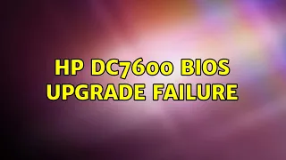 HP dc7600 BIOS Upgrade Failure