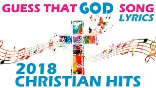 GUESS THE LYRICS CHALLENGE! CHRISTIAN MUSIC | 2018 HIT SONGS