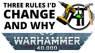 Three Warhammer 40K Rules I'd be Tempted to Change and WHY
