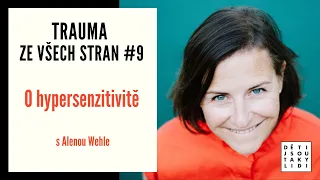 Trauma za všech stran #9 - O hypersenzitivitě s Alenou Wehle