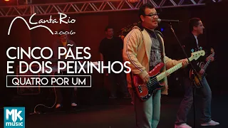 Quatro Por Um - Cinco Pães E Dois Peixinhos (Ao Vivo) - DVD Canta Rio 2006