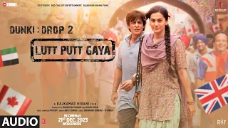 Dunki:Lutt Putt Gaya (Audio) | Shah Rukh Khan,Taapsee|Rajkumar Hirani|Pritam,Arijit,Swanand,IP Singh