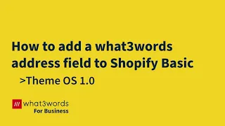 Shopify Basic Theme OS 1: How to add a what3words address field to Shopify Basic
