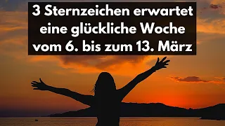 Diese 3 Sternzeichen erwartet eine glückliche Woche vom 6  bis zum 13  März