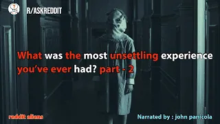 What was the most unsettling experience you've ever had? part - 2