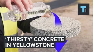 Yellowstone is using 'thirsty' concrete that absorbs 50 gallons of water a minute