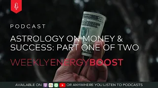 Astrology On Money & Success: Part One of Two | Weekly Energy Boost