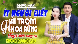 NHẠC HAY ÍT NGƯỜI BIẾT - Hái Trộm Hoa Rừng -Tuyệt Phẩm Song Ca Nhạc Trữ Tình Xát Muối  Vào Tim