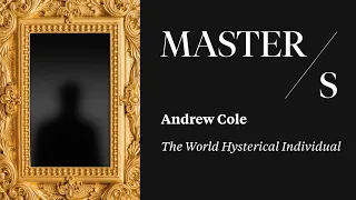 Andrew Cole I The World Hysterical Individual