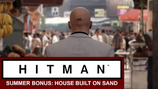 Hitman (2016) Walkthrough | Summer Bonus Episode: A House Built on Sand