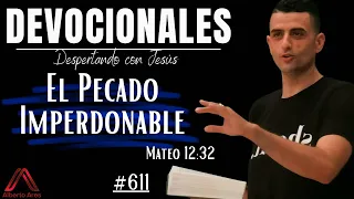 18 Marzo 2024 - Devocional #611 - El pecado Imperdonable - Mateo 12:32 - Pastor Alberto Ares