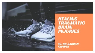 Healing Traumatic Brain Injuries w/ Dr. Kabran Chapek