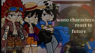 one piece wano characters react to future (1/1)🏴‍☠️🦜