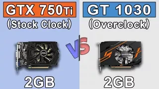 GTX 750 Ti vs GT 1030 OC | New Games Benchmarks