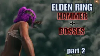 HAMMER vs BOSSES [part2] ELDEN RING.