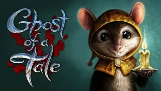 Ghost of a Tale - Обзор игр - Первый взгляд | Тихий как мышка