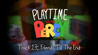 Playtime with Percy OST - Friends Til' The End