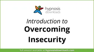Introduction to Overcoming Insecurity | Hypnosis Downloads
