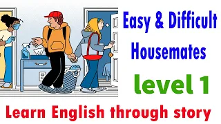 Easy & Difficult Housemates ||Learn English through story || level 1 |