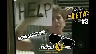 Fallout 76 Beta: Ultra ScrubLord Edition 3 We quit the game