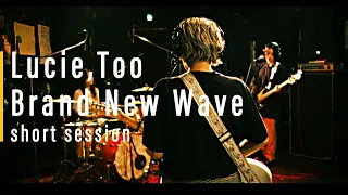 Lucie,Too: Brand New Wave short  session