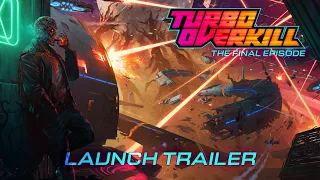 Turbo Overkill: THE FINAL EPISODE | Launch Trailer