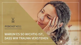 Warum es so wichtig ist, dass wir Trauma verstehen // Podcast #211