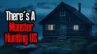 "I Bought A Cabin In The Woods. There's A Monster Hunting US" | Scary Story