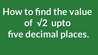 Find the value of root 2 upto five decimal places. shsirclasses.