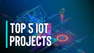 Top 5 IoT Projects You Need to Know About